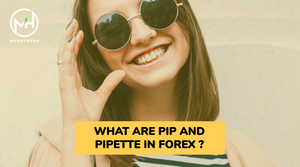 WHAT ARE PIP AND PIPETTE IN FOREX ?